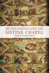 Michelangelo and the Sistine Chapel - Andrew Graham-Dixon (ISBN: 9781634502511)