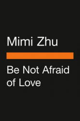 Be Not Afraid of Love: Lessons on Fear, Intimacy, and Connection - ZHU MIMI (ISBN: 9780143137122)