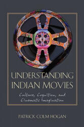 Understanding Indian Movies - Patrick Colm Hogan (ISBN: 9780292721678)