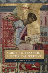 Guide to Byzantine Historical Writing - Neville, Leonora (ISBN: 9781107691162)