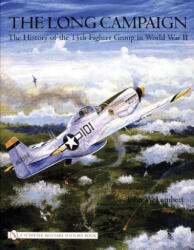 Long Campaign: The History of the 15th Fighter Group in World War II - John W. Lambert (ISBN: 9780764324284)
