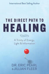 The Direct Path to Healing: A Trinity of Energy, Light & Information - Eric Pearl (ISBN: 9781958848401)