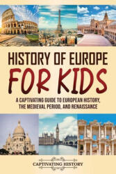 History of Europe for Kids: A Captivating Guide to European History, the Medieval Period, and Renaissance - Captivating History (ISBN: 9781637168356)