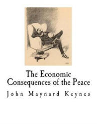 The Economic Consequences of the Peace: John Maynard Keynes - John Maynard Keynes (ISBN: 9781718772809)