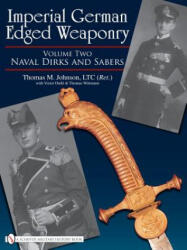 Imperial German Edged Weaponry V2: Naval Dirks and Sabers - Thomas T. Wittmann (ISBN: 9780764329357)