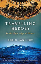 Travelling Heroes: In the Epic Age of Homer - Robin Lane Fox (ISBN: 9780679763864)