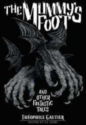 Mummy's Foot and Other Fantastic Tales - Theophile Gautier (ISBN: 9781614982319)