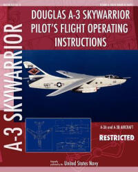 Douglas A-3 Skywarrior Pilot's Flight Operating Instructions - United States Navy (ISBN: 9781937684853)