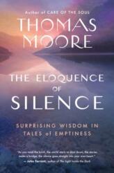 The Eloquence of Silence: Surprising Wisdom in Tales of Emptiness - Thomas Moore (ISBN: 9781608688661)