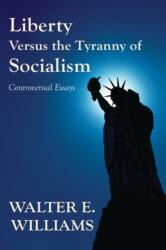 Liberty Versus the Tyranny of Socialism - Walter E Williams (ISBN: 9780817949129)