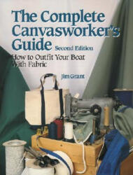 Complete Canvasworker's Guide: How to Outfit Your Boat Using Natural or Synthetic Cloth - Grant (ISBN: 9780070240803)