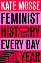 Feminist History for Every Day of the Year - Kate Mosse (ISBN: 9781529066227)
