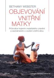 Objevování vnitřní matky - Průvodce hojením mateřského zranění a seznámením s osobní vnitřní silou (ISBN: 9788076840362)