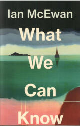 Ian McEwan: What We Can Know (ISBN: 9781787335738)