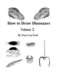 How to Draw Dinosaurs volume 2 - Tracy Lee Ford (ISBN: 9781535245234)