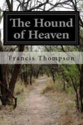 The Hound of Heaven - Francis Thompson (ISBN: 9781519483218)