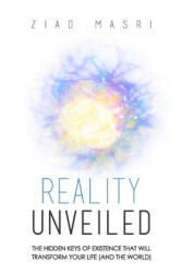 Reality Unveiled: The Hidden Keys of Existence That Will Transform Your Life (ISBN: 9780998632414)