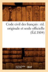 Code Civil Des Francais: Ed. Originale Et Seule Officielle (ISBN: 9782012531055)