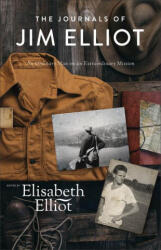 The Journals of Jim Elliot - An Ordinary Man on an Extraordinary Mission - Elisabeth Elliot (ISBN: 9780800743017)