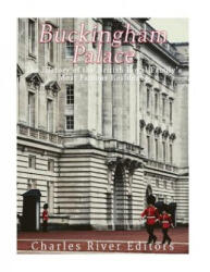 Buckingham Palace: The History of the British Royal Family's Most Famous Residence - Charles River Editors (ISBN: 9781544672847)