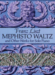 Mephisto Waltz and Other Works for Solo Piano - Franz Liszt, Classical Piano Sheet Music, F. Liszt (ISBN: 9780486281476)