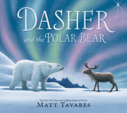 Dasher and the Polar Bear - Matt Tavares (ISBN: 9781536236316)