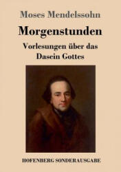 Morgenstunden oder Vorlesungen uber das Dasein Gottes - Moses Mendelssohn (ISBN: 9783743720299)