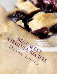Best West Virginia Recipes: From Pepperoni Rolls to West Virginia Pie - Diana Loera (ISBN: 9780692512555)