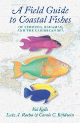 Field Guide to Coastal Fishes of Bermuda, Bahamas, and the Caribbean Sea - Valerie A. Kells, Luiz A. Rocha, Carole C. Baldwin (2022)