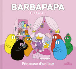 Barpapapa - Barbapapa en famille ! - Princesse d'un jour - Alice Taylor, Thomas Taylor (2025)