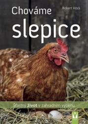 Chováme slepice - Šťastný život v zahradním výběhu (ISBN: 9788075413277)