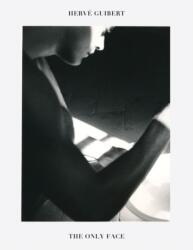 Hervé Guibert: The Only Face - GUIBERT HERVE (ISBN: 9781738901357)