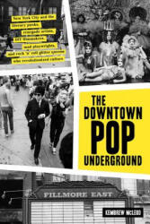 The Downtown Pop Underground: New York City and the Literary Punks, Renegade Artists, DIY Filmmakers, Mad Playwrights, and Rock 'n' Roll Glitter Que - Kembrew Mcleod (ISBN: 9781419732522)
