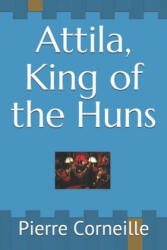 Attila, King of the Huns - John R. Pierce, Pierre Corneille (ISBN: 9781692087067)
