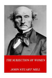 The Subjection of Women - John Stuart Mill (ISBN: 9781541252851)