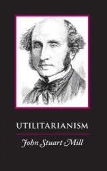 Utilitarianism - John Stuart Mill (ISBN: 9781627300926)