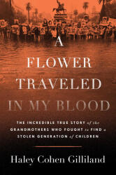 A Flower Traveled in My Blood - GILLILAND HALEY COHEN (ISBN: 9781668017142)