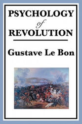 Psychology of Revolution - Gustave Le Bon (ISBN: 9781604594645)