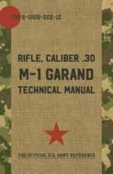 U. S. Army M-1 Garand Technical Manual - Pentagon U S Military (ISBN: 9781626543294)