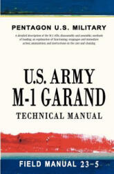 U. S. Army M-1 Garand Technical Manual: Field Manual 23-5 - Pentagon U S Military (ISBN: 9781463562762)