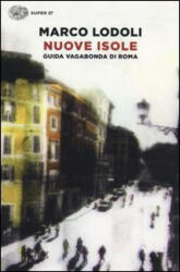 Nuove Isole - Guida vagabonda di Roma - Marco Lodoli (ISBN: 9788806212674)