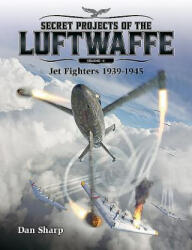 Secret Projects of the Luftwaffe - Vol 1 - Dan Sharp (ISBN: 9781911658085)