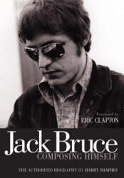Jack Bruce Composing Himself - Harry Shapiro (ISBN: 9781906002268)