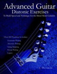 Advanced Guitar Diatonic Exercises to Build Speed and Techni - L Herman (ISBN: 9781497489585)