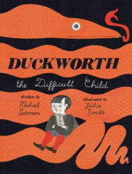 Duckworth, the Difficult Child - Michael Sussman, Julia Sarda (ISBN: 9781534405127)