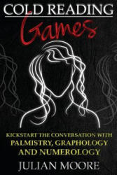 Cold Reading Games: Kickstart the conversation with palmistry, graphology and numerology - Julian Moore (ISBN: 9781500532093)