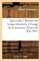 Quo Vadis ? : Roman Des Temps Neroniens Nouvelle Edition, Expurgee, A l'Usage de la Jeunesse - Sienkiewicz-H (ISBN: 9782016178676)