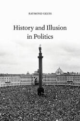 History and Illusion in Politics - Raymond Geuss (ISBN: 9780521000437)