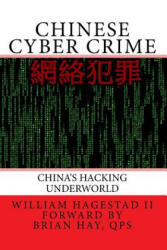 Chinese Cyber Crime: China's Hacking Underworld - William T Hagestad II, Det Brian Hay Qps (ISBN: 9781492985259)