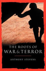 Roots of War and Terror - Anthony Stevens (ISBN: 9780826476319)